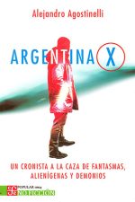 ARGENTINA X. UN CRONISTA A LA CAZA DE FANTASMAS, ALIENIGENAS Y DEMONIOS.