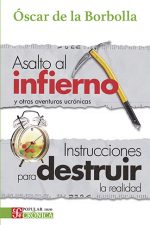 Asalto al infierno y otras aventuras ucrónicas * instrucciones para destruir la realidad